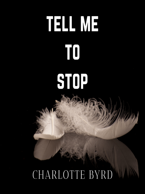 Title details for Tell me to stop by Charlotte Byrd - Available